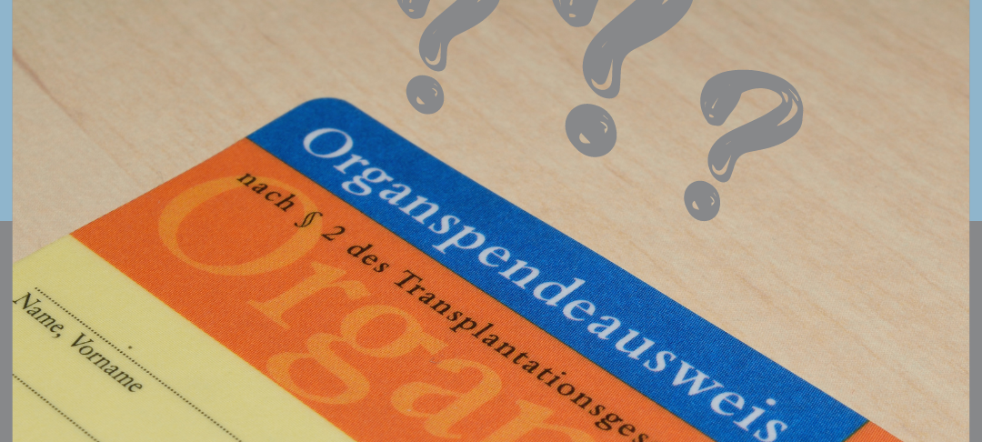 Organspende – eine wichtige Entscheidung für jeden Einzelnen