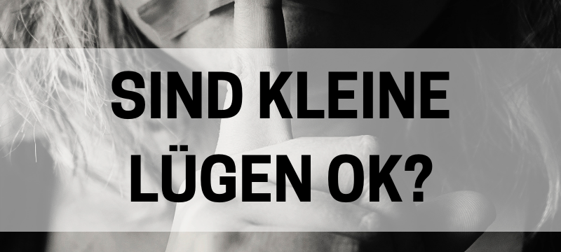 Sind kleine Lügen erlaubt?